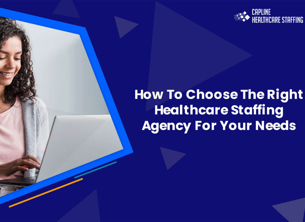 How To Choose The Right Healthcare Staffing Agency For Your Needs