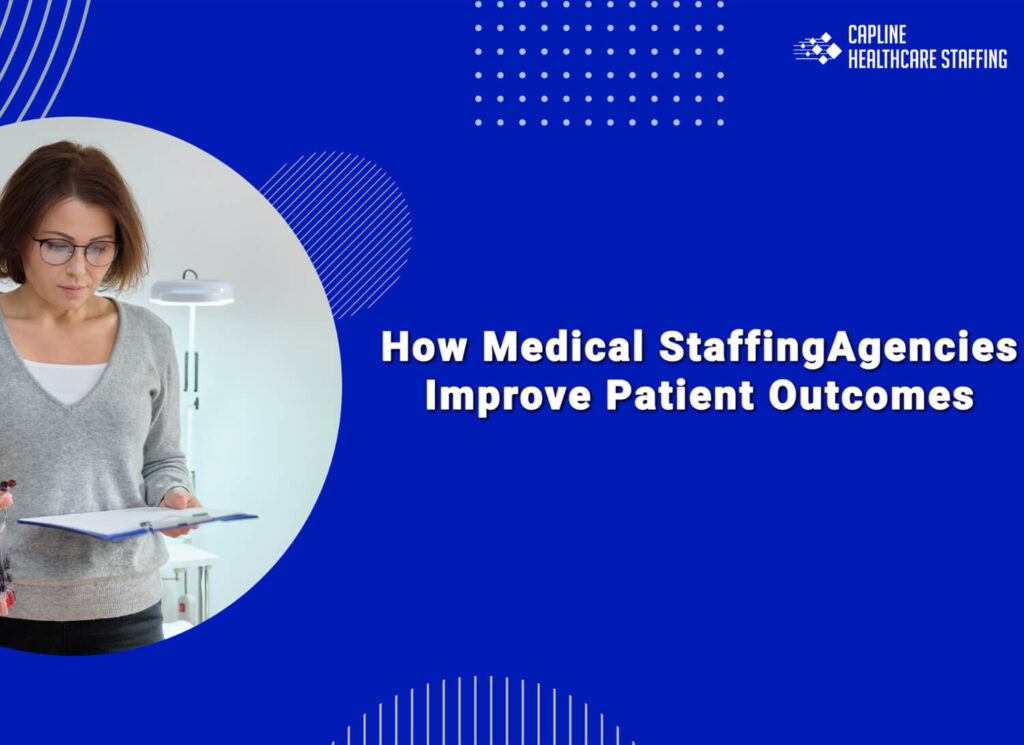 How Medical Staffing Agencies Improve Patient Outcomes