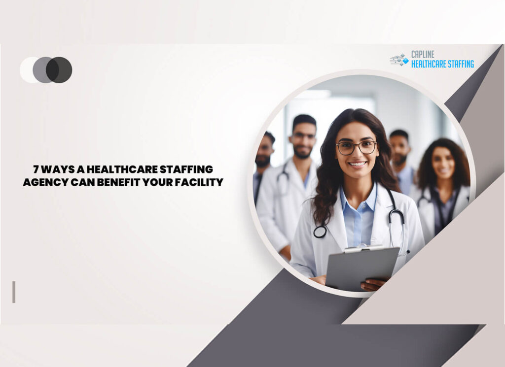 7 Ways A Healthcare Staffing Agency Can Benefit Your Facility