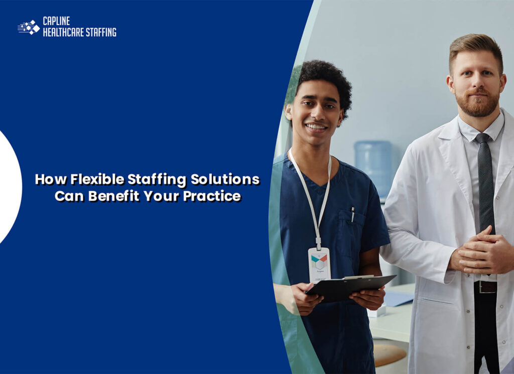 How Flexible Staffing Solutions Can Benefit Your Practice