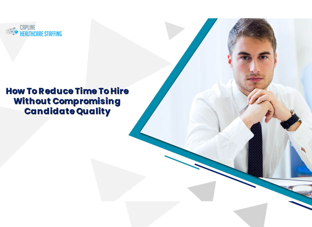 How To Reduce Time To Hire Without Compromising Candidate Quality