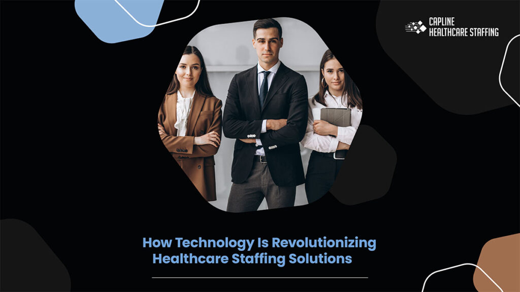 How Technology is Revolutionizing Healthcare Staffing Solutions