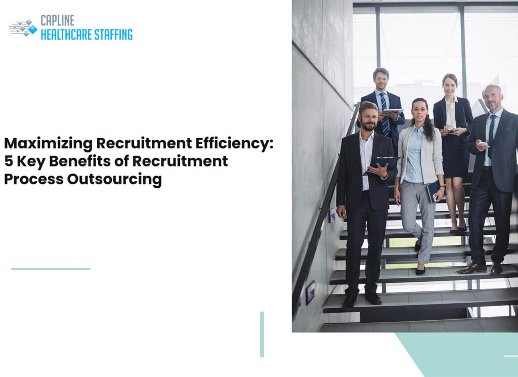 Maximizing Recruitment Efficiency: 5 Key Benefits of Recruitment Process Outsourcing