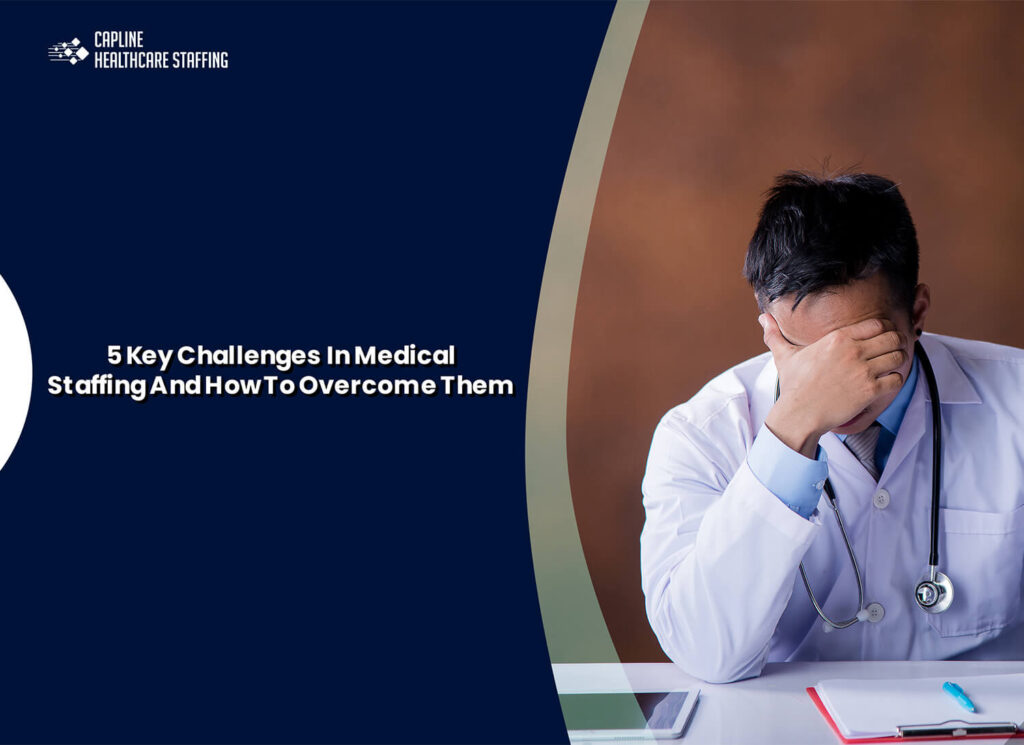5 Key Challenges In Medical Staffing And How To Overcome Them