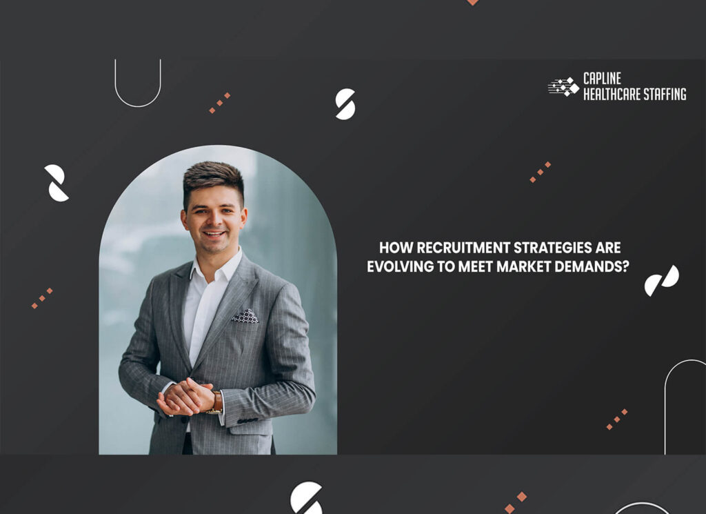 How Recruitment Strategies Are Evolving To Meet Market Demands?
