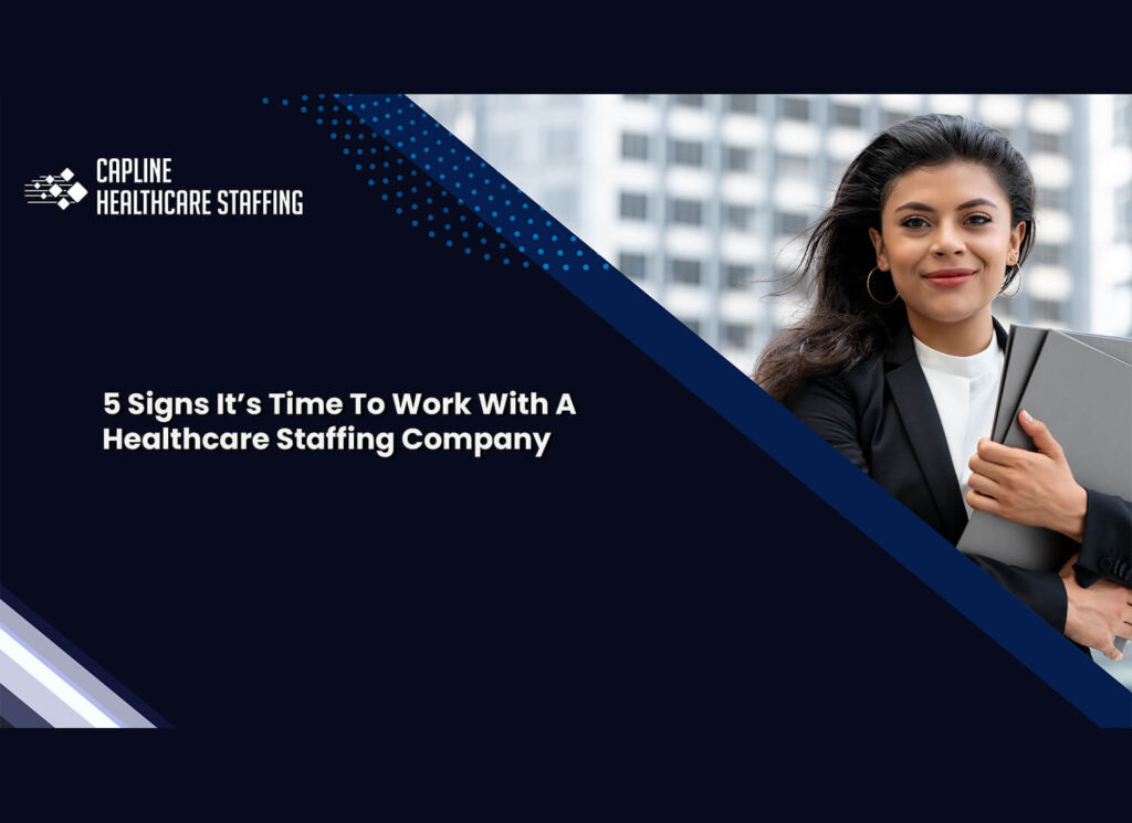 5 Signs It’s Time To Work With A Healthcare Staffing Company