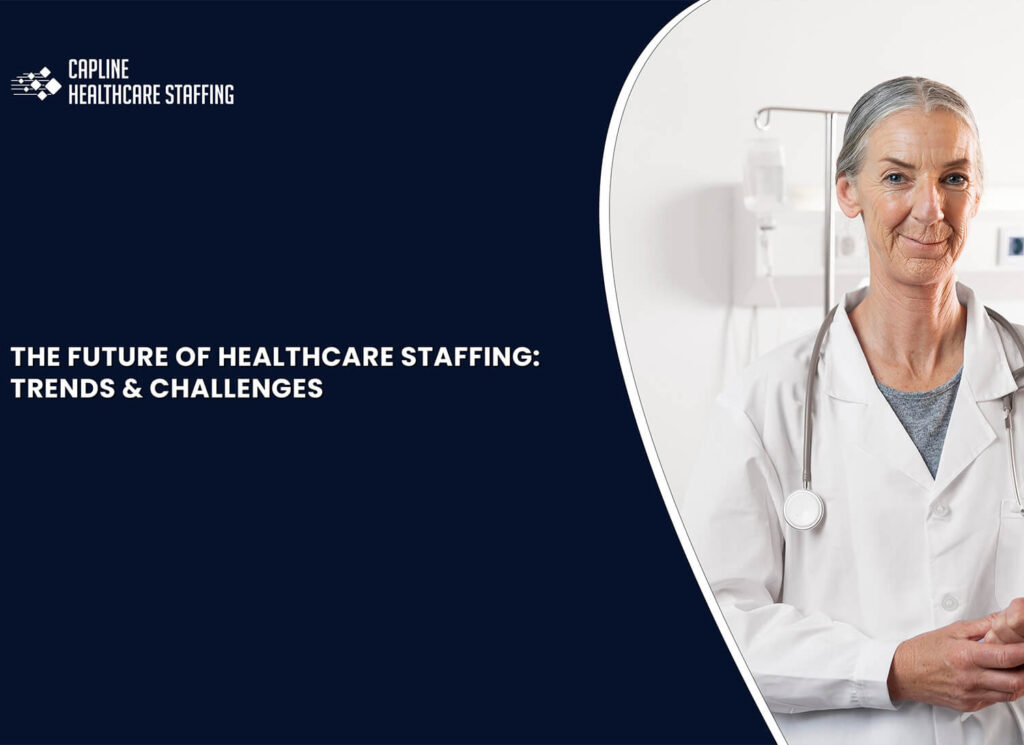 The Future of Healthcare Staffing: Trends & Challenges