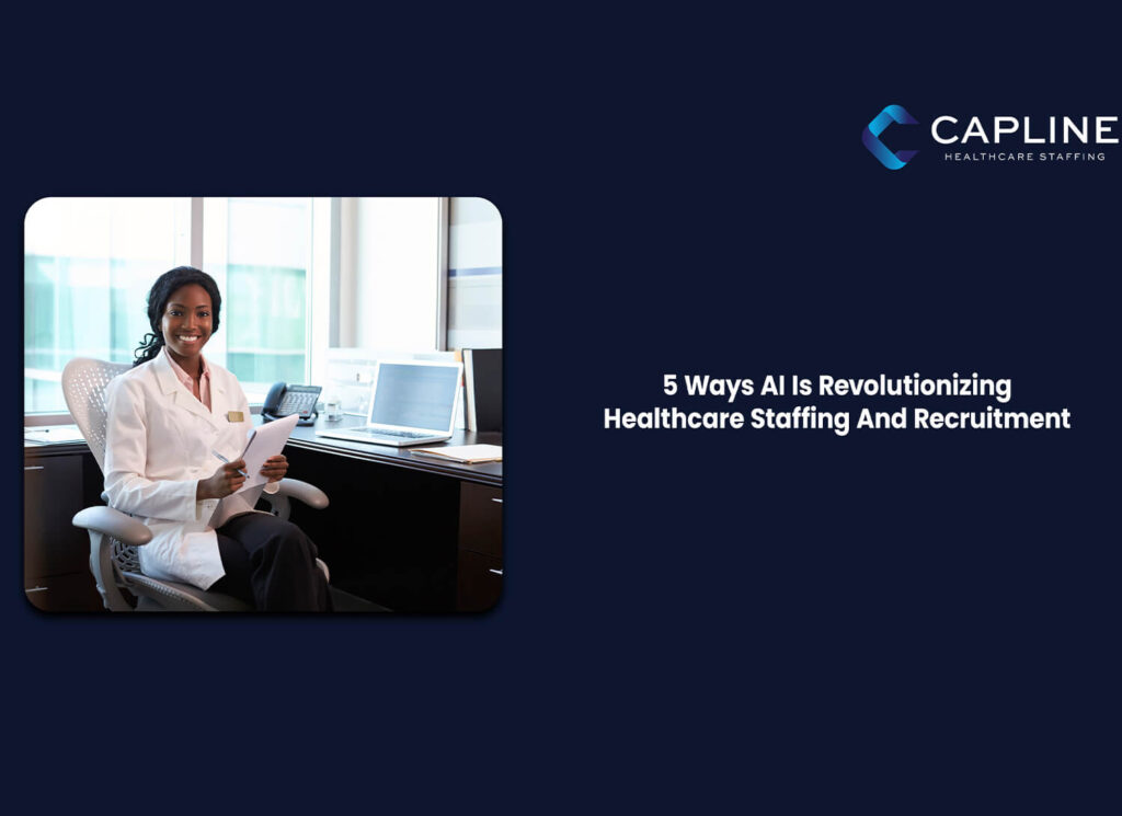 5 Ways AI Is Revolutionizing Healthcare Staffing And Recruitment