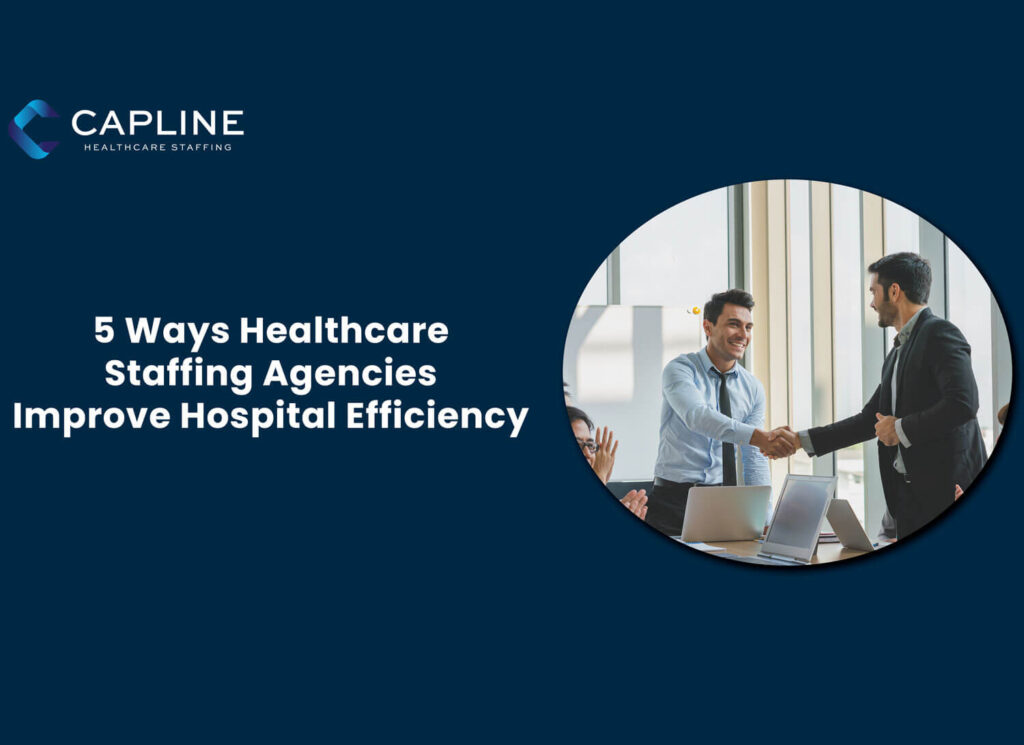 5 Ways Healthcare Staffing Agencies Improve Hospital Efficiency