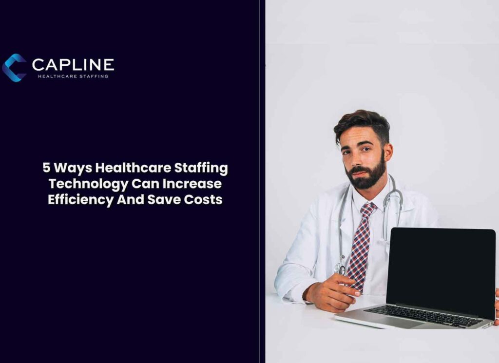 5 Ways Healthcare Staffing Technology Can Increase Efficiency And Save Costs