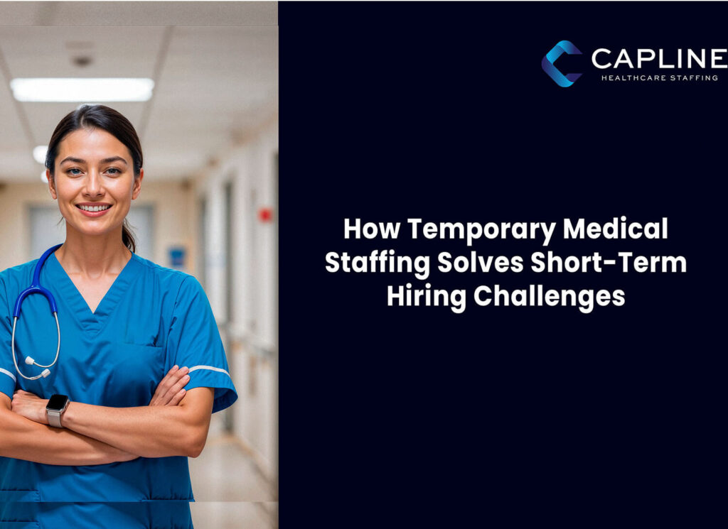 How Temporary Medical Staffing Solves Short-Term Hiring Challenges