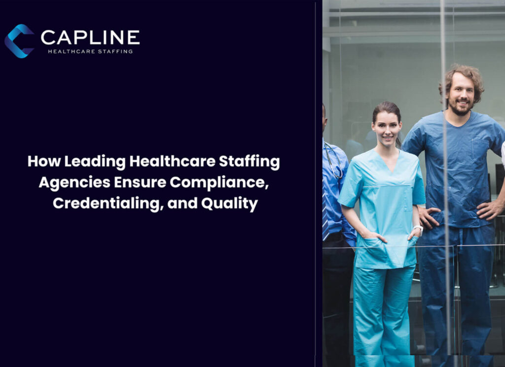 How Leading Healthcare Staffing Agencies Ensure Compliance, Credentialing, and Quality