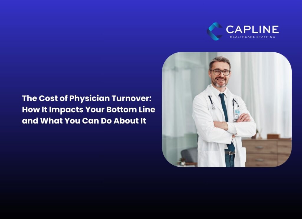 The Cost of Physician Turnover: How It Impacts Your Bottom Line and What You Can Do About It